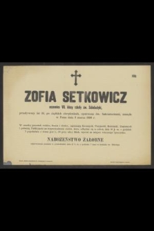 Zofia Setkowicz uczennica VII. klasy szkoły św. Scholastyki, przeżywszy lat 16, [...], zasnęła w Panu dnia 8 marca 1900 r.