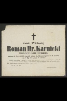 Jaśnie Wielmożny Roman Hr. Karnicki właściciel dóbr ziemskich, przeżywszy lat 58 [...] przeniósł się do wieczności, dnia 8 Maja 1854 [...]