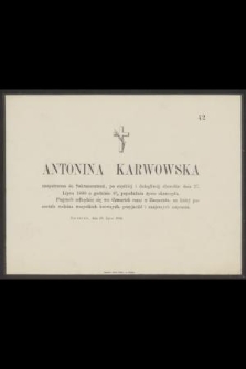 Antonina Karwowska zaopatrzona śś. Sakramentami [...] dnia 27 Lipca 1880 o godzinie 8 1/2 po południu życie skończyła. [...]