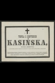 Ś. P. Teofila z Zienteckich Kasińska, wdowa, emerytka, po ciężkiej chorobie, opatrzona św. Sakramentami, przeniosła się do wieczności w dniu 25-ym listopada 1885-go r., przeżywszy lat 71