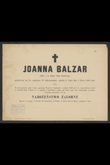 Joanna Balzar córka c.k. Badey Sądu krajowego [...] zasnęła w Panu dnia 9 Marca 1886 roku [...]