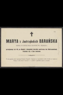 Marya z Jastrzębskich Barańska wdowa po inspektorze budownictwa miejskiego [...] rozstała się z tym światem [...]