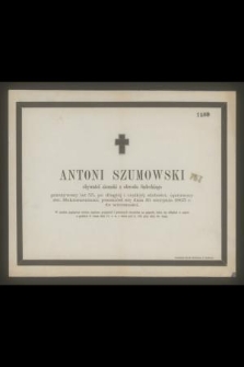 Antoni Szumowski : obywatel ziemski z obwodu Sądeckiego [...] przeniósł się dnia 19. sierpnia 1863 r. do wieczności