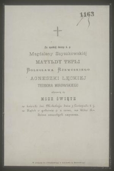 Za spokój duszy ś. p Magdaleny Szyszkowskiej, Matyldy Tepli, Bolesława Rzewuskiego, Agnieszki Łęckiej, Teodora Mirowskiego odprawią się msze święte w kościele św. Mikołaja dnia 5 Listopada t. j. w Piątek [...]