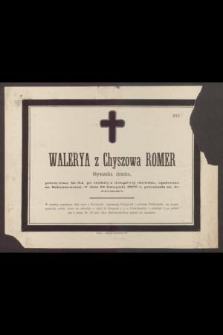 Walerya z Chyszowa Romer Obywatelka ziemska, przeżywszy lat 54 […] w dniu 18 listopada 1876 r. przeniosła się do wieczności […]