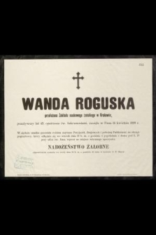 Wanda Roguska przełożona Zakładu naukowego żeńskiego w Krakowie, przeżywszy lat 45, opatrzona św. Sakramentami, zasneła w Panu 16 kwietnia 1899 r. […]