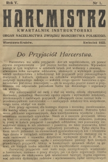 Harcmistrz : kwartalnik instruktorski : Organ Naczelnictwa Związku Harcerstwa Polskiego. R.5, 1922, nr 1