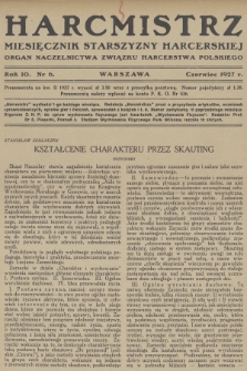 Harcmistrz : miesięcznik Starszyzny Harcerskiej : Organ Naczelnictwa Związku Harcerstwa Polskiego. R.10, 1927, nr 6