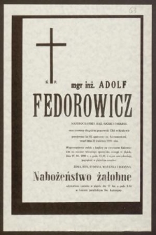 Ś. P. mgr inż. Adolf Fedorowicz [...] przeżywszy lat 82, opatrzony św. Sakramentami, zmarł dnia 22 kwietnia 1990 roku