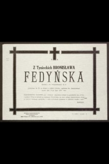 Ś. P. Z Tynieckich Bronisława Fedyńska [...] przeżywszy lat 76, [...], zmarła dnia 14-go lipca 1971 roku
