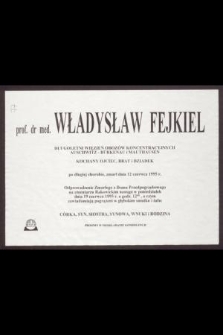 Prof. dr med. Władysław Fejkiel [...], zmarł dnia 12 czerwca 1995 r.