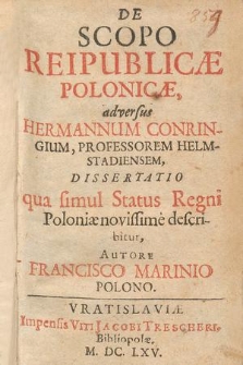 De Scopo Reipublicæ Polonicæ : adversus Hermannum Conringium ... Dissertatio, qua simul Status Regni Poloniæ novissime describitur