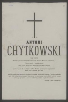 Ś. p. Antoni Chytkowski mgr chemii : wieloletni pracownik Instytutu Farmakologii Akademii Medycznej w Krakowie [...] zmarł dnia 25 grudnia 1987 roku [...]