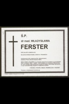 Ś. P. dr med. Władysława Ferster specjalista ginekolog [...] przeżywszy lat 90, [...], zasnęła w Panu dnia 26 sierpnia 1996 r.