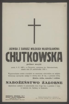 Jadwiga z Sariusz Wolskich Władysławowa Chutkowska profesor muzyki urodz. 9.X.1880 r. w Tarnowie [...] zmarła dnia 26 października 1955 r. [...]