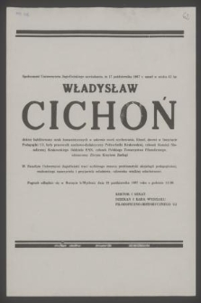 Społeczność Uniwersytetu Jagiellońskiego zawiadamia, że 17 października 1987 r. zmarł [...] Władysław Cichoń doktor habilitowany nauk humanistycznych [...]