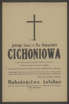 Ś. p. Jadwiga Laura z Sas-Kulczyckich Cichoniowa [...] wieloletnia nauczycielka i wychowawczyni młodzieży [...] zmarła 1 grudnia 1983 roku [...]