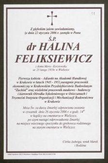 Z głębokim żalem zawiadamiamy, że dnia 22 stycznia 2006 r. zasnęła w Panu Ś. P. dr Halina Feliksiewicz [...]