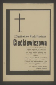 Ś. p. z Sienkiewiczów Wanda Franciszka Ciećkiewiczowa emerytowana nauczycielka [...] zmarła dnia 31 grudnia 1982 [...] : pogrzeb odbędzie się w środę 5 stycznia 1983 roku [...]