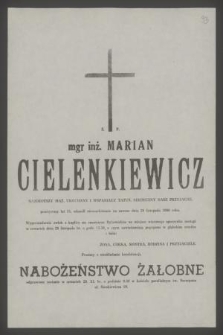 Ś. p. mgr inż. Marian Cielenkiewicz [...] odszedł nieoczekiwanie na zawsze dnia 20 listopada 1990 roku [...]