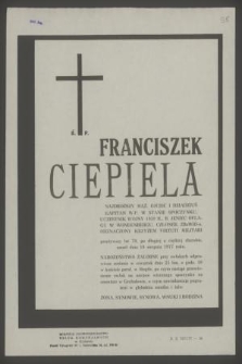 Ś. p. Franciszek Ciepiela [...] zmarł dnia 18 sierpnia 1977 roku [...]