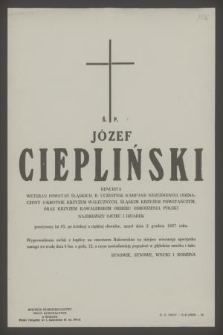 Ś. p. Józef Ciepliński rencista, weteran powstań śląskich, b. uczestnik kampanii wrześniowej [...] zmarł dnia 2 grudnia 1967 roku [...]