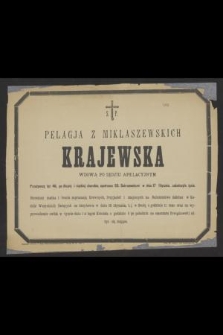 Ś. P. Pelagja z Miklaszewskich Krajewska wdowa po sędziu apelacyjnym przeżywszy lat 46, po długiej i ciężkiiej chorobie, opatrzona SS. Sakramentami w dniu 17 Stycznia, zakończyła życie
