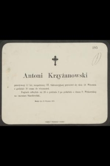 Antoni Krzyżanowski przeżywszy 57 lat, zaopatrzony ŚŚ. Sakramentami, przeniósł się dnia 24 Września o godzinie 10 z rana do wieczności [...] Brody, dnia 25 Września 1876