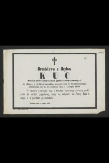 Bronisława z Hejdów Kuc żona nauczyciela gimnazyalnego [...] przeniosła się do wieczności dnia 1. Lutego 1869