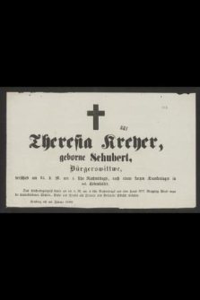 Theresia Kreher, geborne Schubert, Bürgerswittwe, verschied am 15. d. M. 5. Uhr Nachmittags, nach einem turzen Krantenlager in 84. Lebensalter [...] Lemberg am 16. Janner 1860