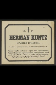 Ś. P. Herman Kuntz majster tokarski po krótkich lecz ciężkich cierpieniach zmarł w dniu 26 Września 1885 r. przeżywszy lat 49