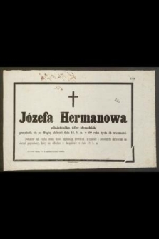 Józefa Hermanowa właścicielka dóbr ziemskich przeniosła się po długiej słabości dnia 16. b. m. w 50 roku życia do wieczności [...]