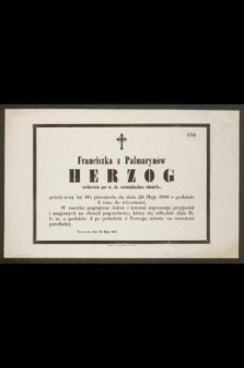 Franciszka z Palmarynów Herzog [...] przeżywszy lat 66, przeniosła się dnia 29. Maja 1880 o godzinie 4 rano do wieczności [...]