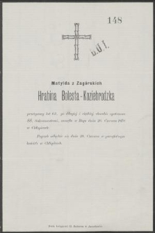 Matylda z Zagórskich Hrabina Bolesta-Koziebrodzka przeżywszy lat 63 [...] zasnęła w Bogu dnia 26 Czerwca 1878 w Chłopicach