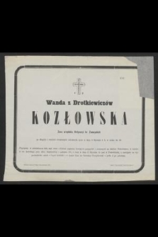 Ś. P. Wanda z Drotkiewiczów Kozłowska żona urzędnika Ordynacyi hr, Zamoyskich po długich i ciężkich cierpieniach zakończyła życie w dniu 8. Stycznia r. b. w wieku lat 40
