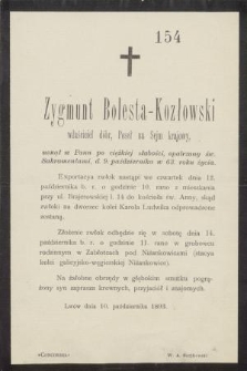 Zygmunt Bolesta-Kozłowski właściciel dóbr, Poseł na Sejm krajowy, usnął w Panu po ciężkiej słabości, opatrzony św. Sakramentami, d. 9. października w 63. roku życia