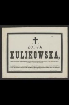 Ś. P. Zofja Kulikowska jedyna córka Franciszka i Natalji Żyżniewskich małżonków Kulikowskich, opatrzona św. Sakramentami, w dniu 7-ym grudnia 1885-go r. przeniosła się do wieczności