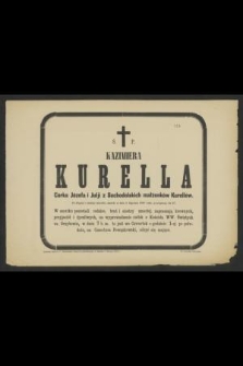 Ś. P. Kazimiera Kurella córka Józefa i Julji z Suchodolskich małżonków Kurellów po długiej i ciężkiej chorobie, zmarła w dniu 4 Stycznia 1886 roku, przeżywszy lat 17