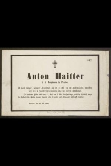 Anton Haitter k. k. Hauptamnn in Pension, ist nach langer, schwerer Krankheit [...]