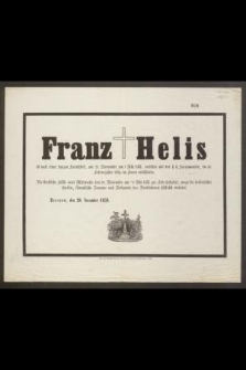 Franz Helis ist nach einer kurzen krankheit, am 28. November um 7 Uhr früh, versehen mit den s. s. Sacramentem, im 46. Lebensjahre felig im Herrn entschlafen [...]