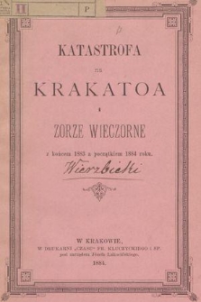Katastrofa na Krakatoa i zorze wieczorne z końcem 1883 a początkiem 1884 r.