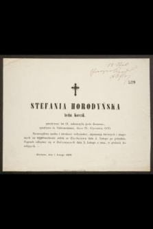 Stefania Horodyńska herbu Korczak, przeżywszy lat 21, zakończyła życie doczesne, opatrzona śś. Sakramentami, dnia 31. stycznia 1870 [...]