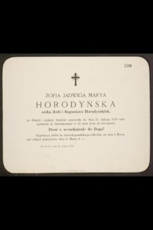Zofia Jadwiga Marya Horodyńska córka Zofii i Bogusława Horodyńskich, [...] przeniosła się dnia 27. Lutego 1879 roku opatrzona śś. Sakramentami w 22 roku życia do wieczności [...]