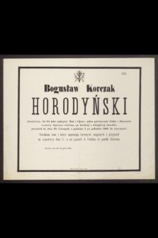 Bogusław Korczak Horodyński przeżywszy lat 64 [...] przeniósł się dnia 30. Listopada o godzinie 3 po południu 1866. do wieczności [...]