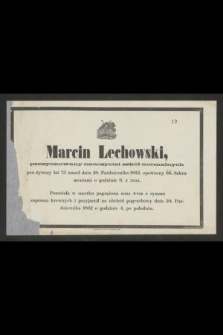 Marcin Lechowski pensyonowany nauczyciel szkół normalnych przeżywszy lat 73 zmarł dnia 28. Października 1862 [...]