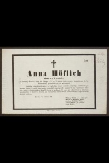 Anna Höflich [...] dnia 10. Lutego 1872 w 75 roku wieku swego, zaopatrzona śś. Sakramentami, przeniosła się do wieczności [...]