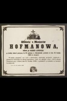 Elżbieta z Mozlerów Hofmanowa [...] przeniosła się dnia 10. Grudnia 1863 do wieczności [...]