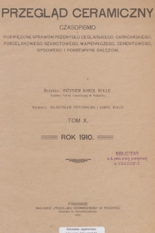 Przegląd Ceramiczny : czasopismo poświęcone sprawom przemysłu ceglarskiego, garncarskiego, porcelanowego, szamotowego, wapiennego, cementowego, gipsowego i pokrewnym gałęziom. R.10, 1910, Spis rzeczy rocznika X