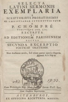 Selecta Latini Sermonis Exemplaria E Scriptoribvs Probatissimis Ad Christianae Ivventvtis Vsvm / A P. Chompreé [...] Excerpta Et Ad Editionem Parisiensem Recusa. Secunda Excerptio Poeticae Orationis