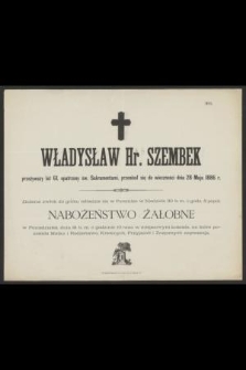 Władysław Hr. Szembek [...] przeniósł się do wieczności dnia 28 Maja 1886 r.